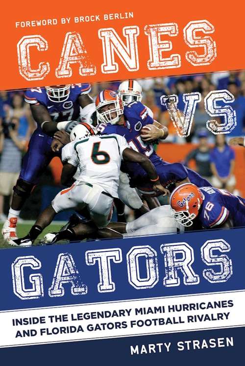 Book cover of Canes vs. Gators: Inside the Legendary Miami Hurricanes and Florida Gators Football Rivalry