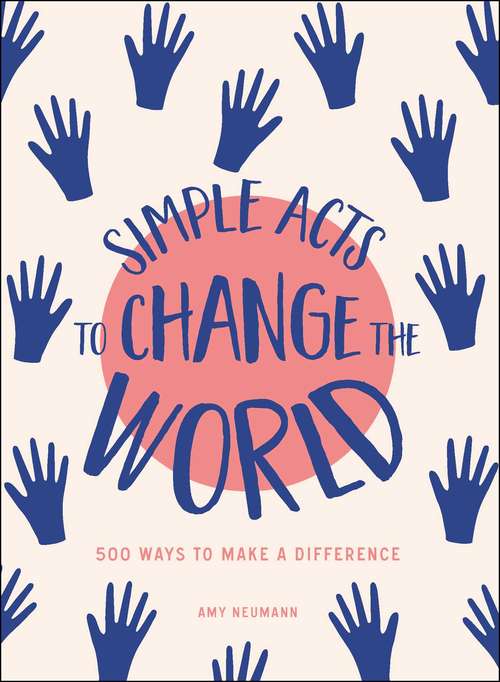 Book cover of Simple Acts to Change the World: 500 Ways to Make a Difference (Simple Acts)