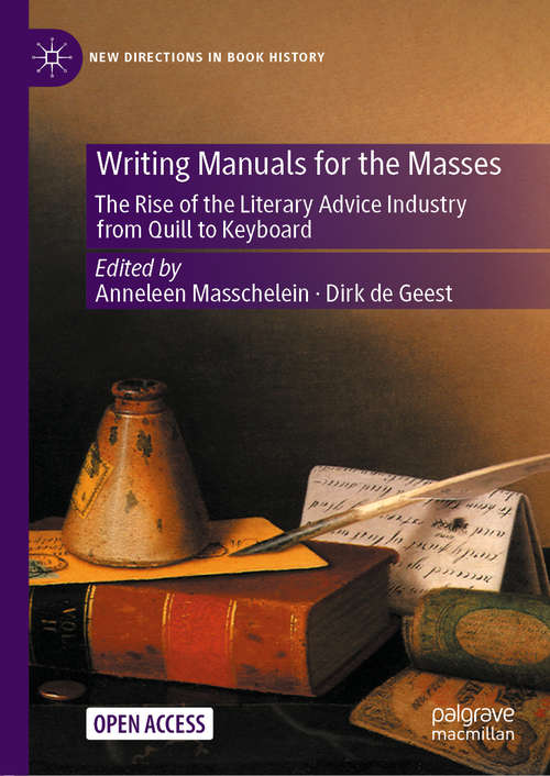 Book cover of Writing Manuals for the Masses: The Rise of the Literary Advice Industry from Quill to Keyboard (1st ed. 2021) (New Directions in Book History)