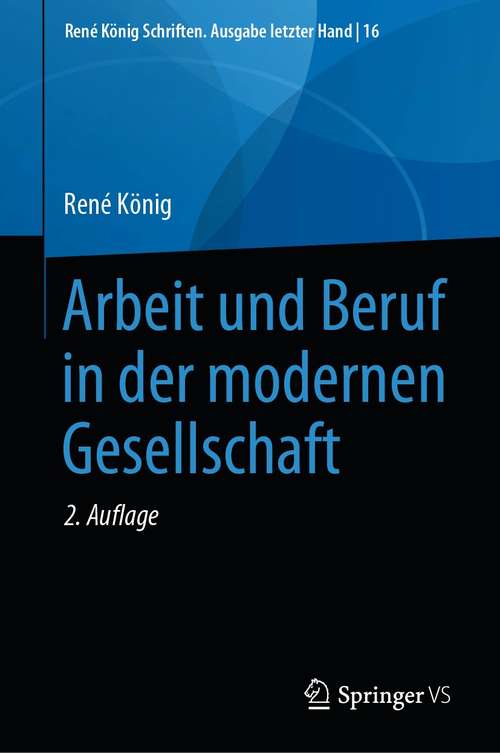 Book cover of Arbeit und Beruf in der modernen Gesellschaft (2. Aufl. 2020) (René König Schriften. Ausgabe letzter Hand #16)
