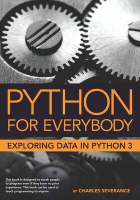 Book cover of Python for Everybody: Exploring Data Using Python 3