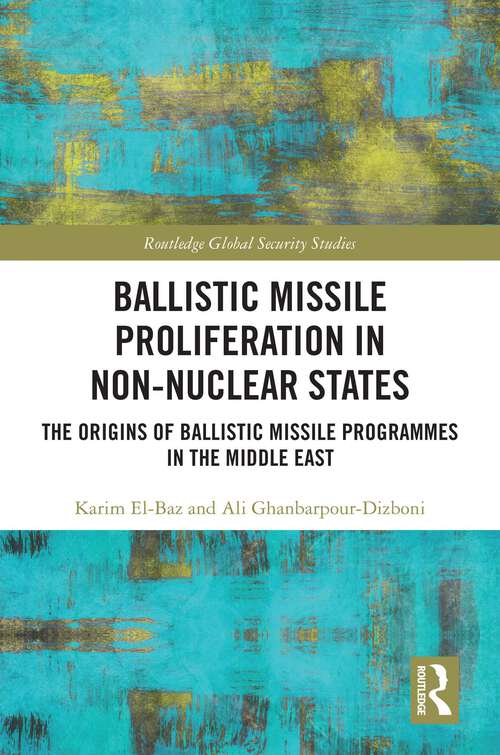 Book cover of Ballistic Missile Proliferation in Non-Nuclear States: The Origins of Ballistic Missile Programmes in the Middle East (Routledge Global Security Studies)