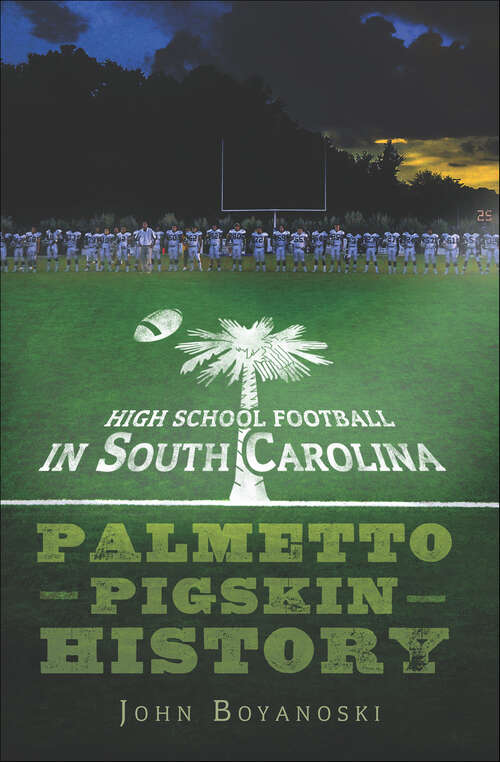 Book cover of High School Football in South Carolina: Palmetto Pigskin History (Sports)