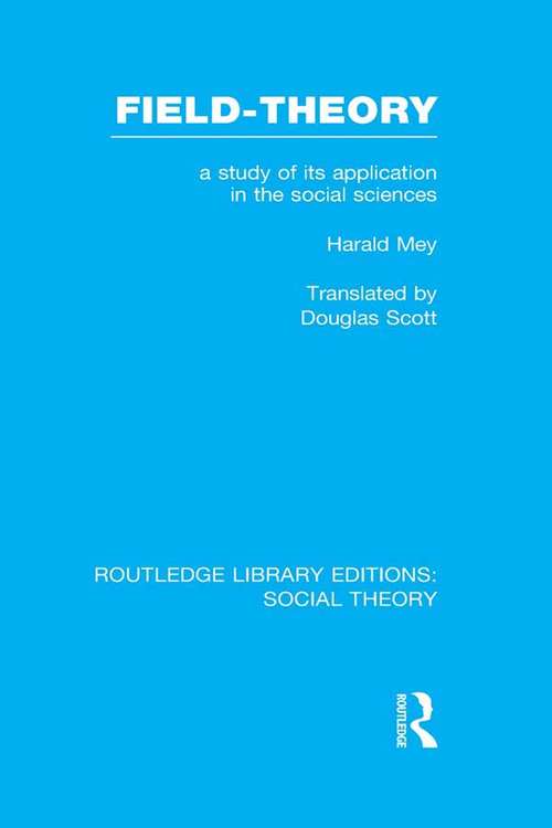 Book cover of Field-theory: A Study of its Application in the Social Sciences (Routledge Library Editions: Social Theory)