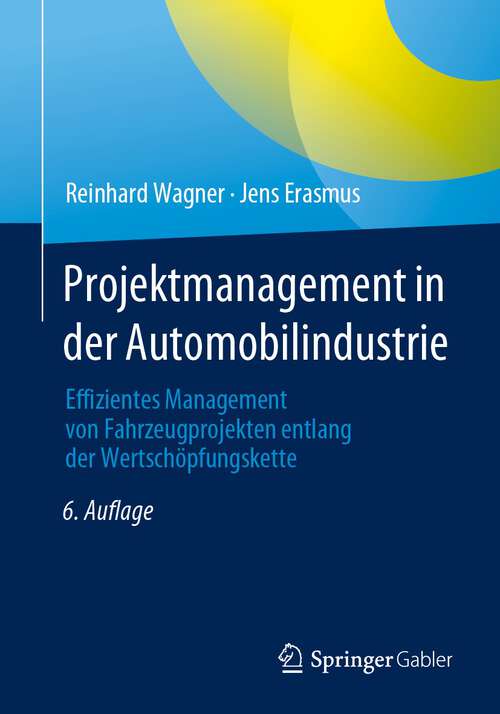 Book cover of Projektmanagement in der Automobilindustrie: Effizientes Management von Fahrzeugprojekten entlang der Wertschöpfungskette (6. Aufl. 2023)