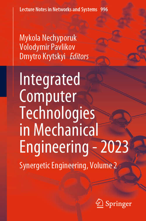 Book cover of Integrated Computer Technologies in Mechanical Engineering - 2023: Synergetic Engineering, Volume 2 (2024) (Lecture Notes in Networks and Systems #996)