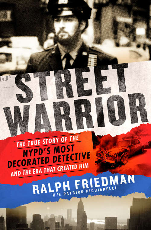 Book cover of Street Warrior: The True Story of the NYPD's Most Decorated Detective and the Era That Created Him