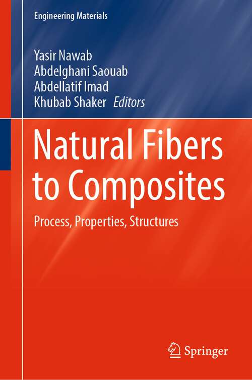 Book cover of Natural Fibers to Composites: Process, Properties, Structures (1st ed. 2023) (Engineering Materials)