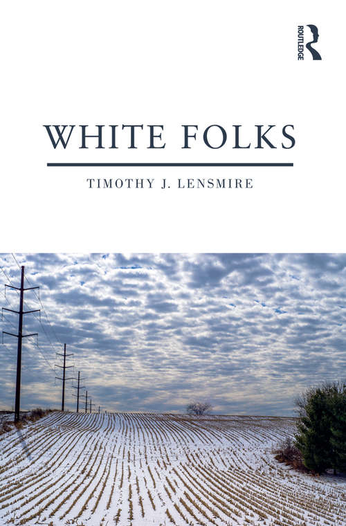 Book cover of White Folks: Race and Identity in Rural America (Writing Lives: Ethnographic and Autoethnographic Narratives)