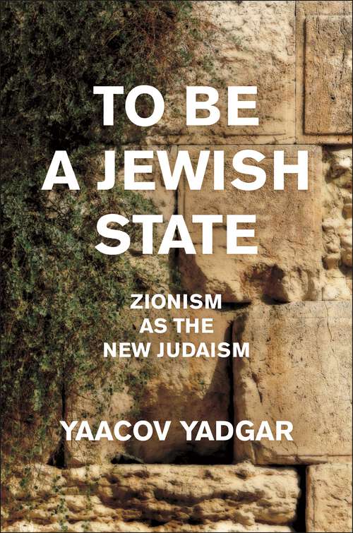 Book cover of To Be a Jewish State: Zionism as the New Judaism