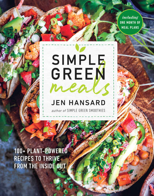 Book cover of Simple Green Meals: 100+ Plant-Powered Recipes to Thrive from the Inside Out