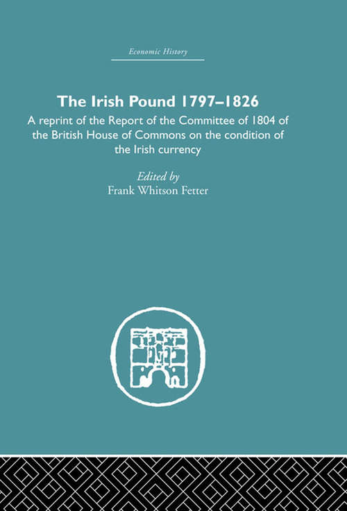Book cover of The Irish Pound, 1797-1826: A Reprint of the Report of the Committee of 1804 of the House of Commons on the Condition of the Irish Currency