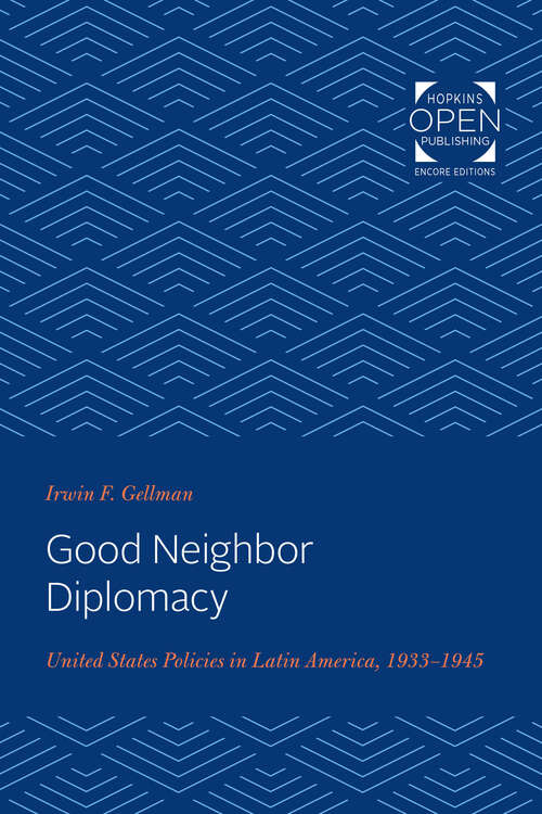 Book cover of Good Neighbor Diplomacy: United States Policies in Latin America, 1933-1945 (The Johns Hopkins University Studies in Historical and Political Science)