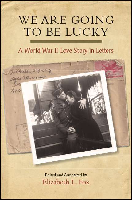 Book cover of We Are Going to Be Lucky: A World War II Love Story in Letters (Excelsior Editions)