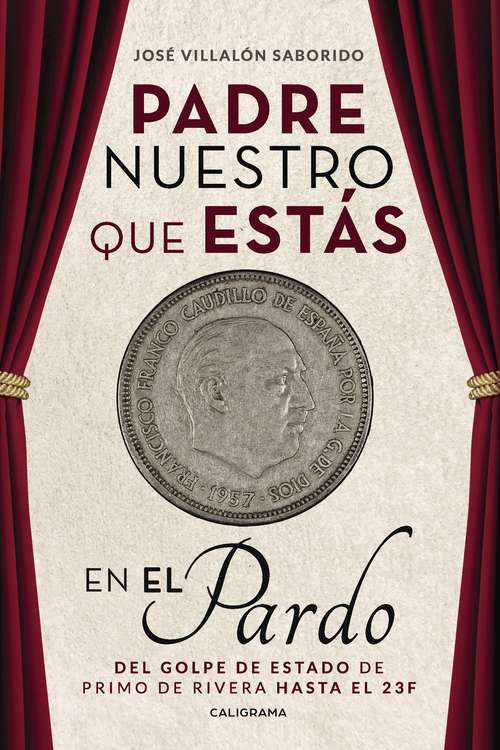 Book cover of Padre nuestro que estás en el Pardo: Del golpe de estado de Primo de Rivera hasta el 23F