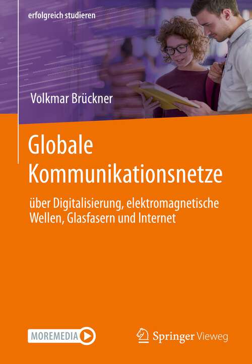 Book cover of Globale Kommunikationsnetze: über Digitalisierung, elektromagnetische Wellen, Glasfasern und Internet (1. Aufl. 2022) (erfolgreich studieren)