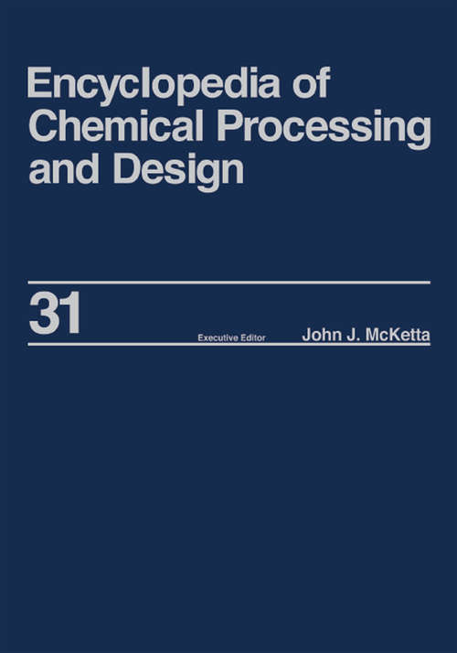 Book cover of Encyclopedia of Chemical Processing and Design: Volume 31 - Natural Gas Liquids and Natural Gasoline to Offshore Process Piping: High Performance Alloys (Chemical Processing And Design Encyclopedia Ser.)