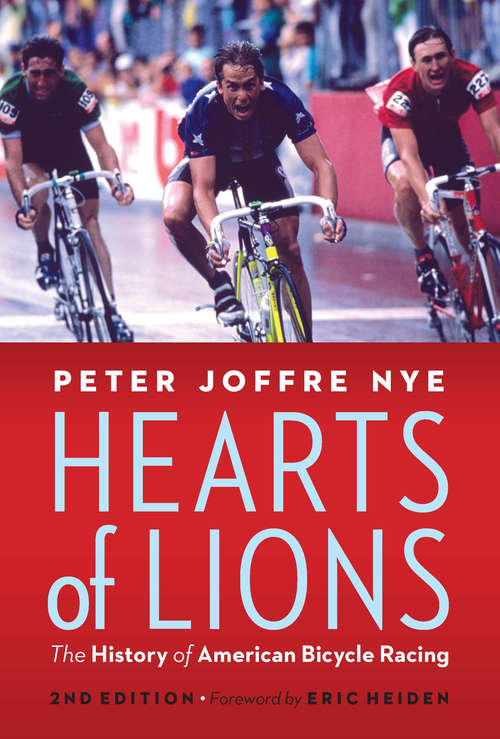 Book cover of Hearts of Lions: The History of American Bicycle Racing (Second Edition)