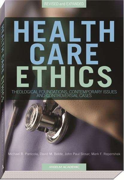 Book cover of Health Care Ethics: Theological Foundations, Contemporary Issues, and Controversial Cases (Revised and Expanded Edition)