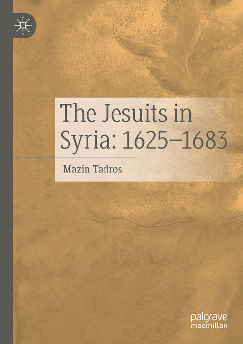 Book cover of The Jesuits in Syria: 1625-1683 (2024)