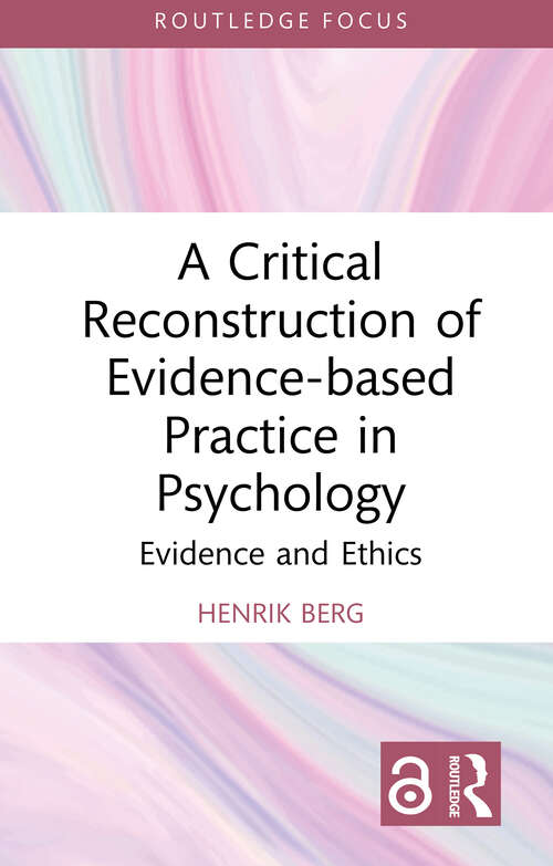 Book cover of A Critical Reconstruction of Evidence-based Practice in Psychology: Evidence and Ethics (Routledge Focus on Mental Health)