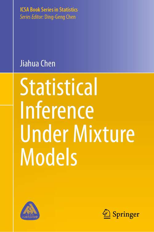 Book cover of Statistical Inference Under Mixture Models (1st ed. 2023) (ICSA Book Series in Statistics)