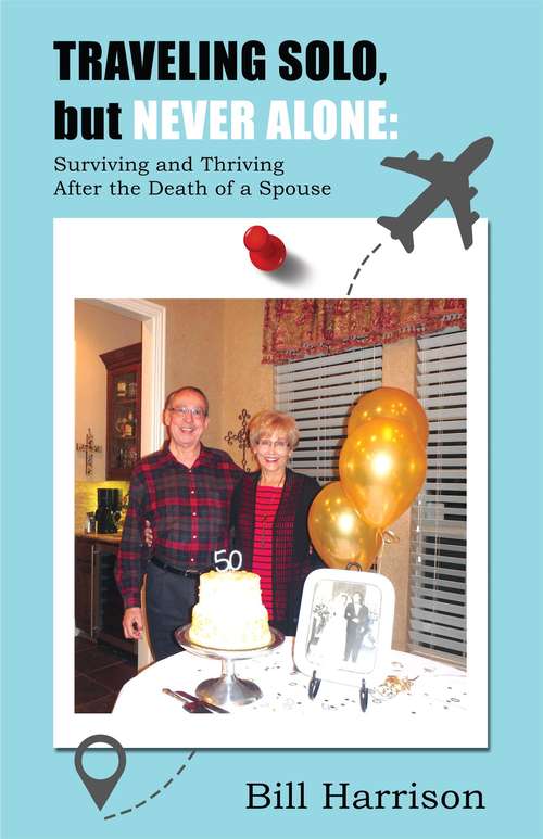 Book cover of Traveling Solo, but Never Alone: Surviving and Thriving  After the Death of a Spouse