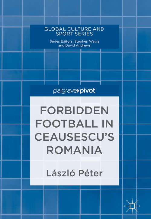 Book cover of Forbidden Football in Ceausescu’s Romania