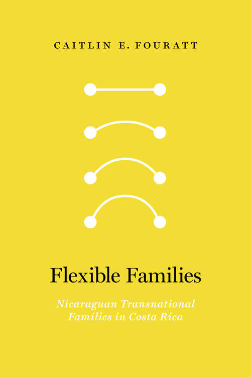 Book cover of Flexible Families: Nicaraguan Transnational Families in Costa Rica