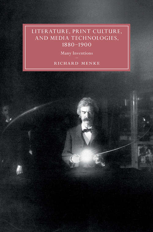 Book cover of Literature, Print Culture, and Media Technologies, 1880–1900: Many Inventions (Cambridge Studies in Nineteenth-Century Literature and Culture #119)