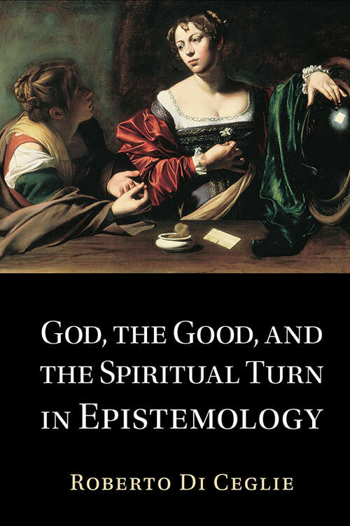 Book cover of God, the Good, and the Spiritual Turn in Epistemology