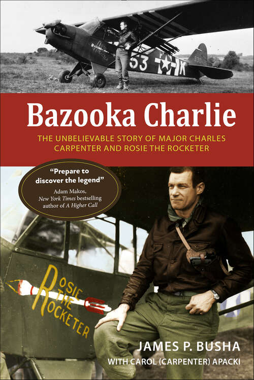 Book cover of Bazooka Charlie: The Unbelievable Story of Major Charles Carpenter and Rosie the Rocketer