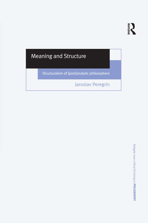 Book cover of Meaning and Structure: Structuralism of (Post)Analytic Philosophers (Ashgate New Critical Thinking in Philosophy)