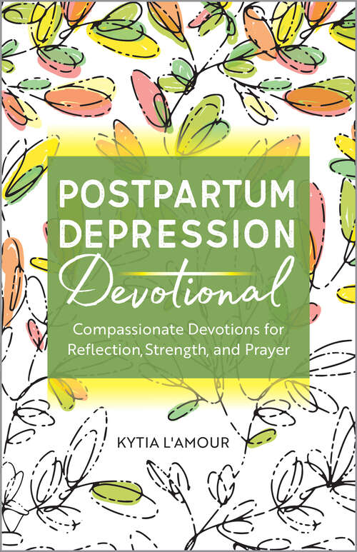 Book cover of Postpartum Depression Devotional: Compassionate Devotions for Reflection, Strength, and Prayer