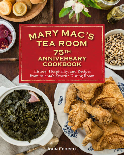 Book cover of Mary Mac's Tea Room 75th Anniversary Cookbook: History, Hospitality, and Recipes from Atlanta's Favorite Dining Room