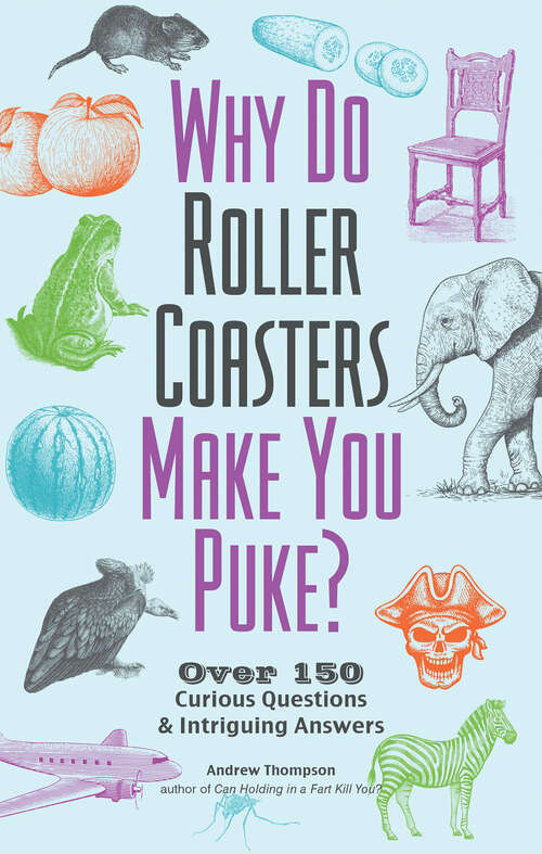 Book cover of Why Do Roller Coasters Make You Puke: Over 150 Curious Questions and Intriguing Answers (Fascinating Bathroom Readers)