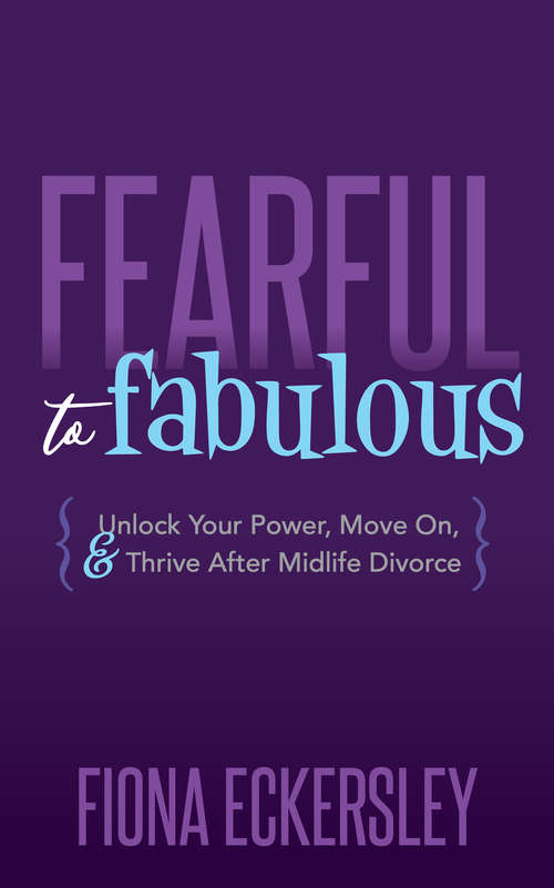 Book cover of Fearful to Fabulous: Unlock Your Power, Move On, & Thrive After Midlife Divorce
