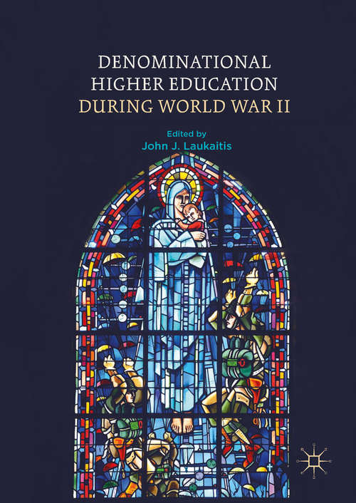 Book cover of Denominational Higher Education during World War II (1st ed. 2018)