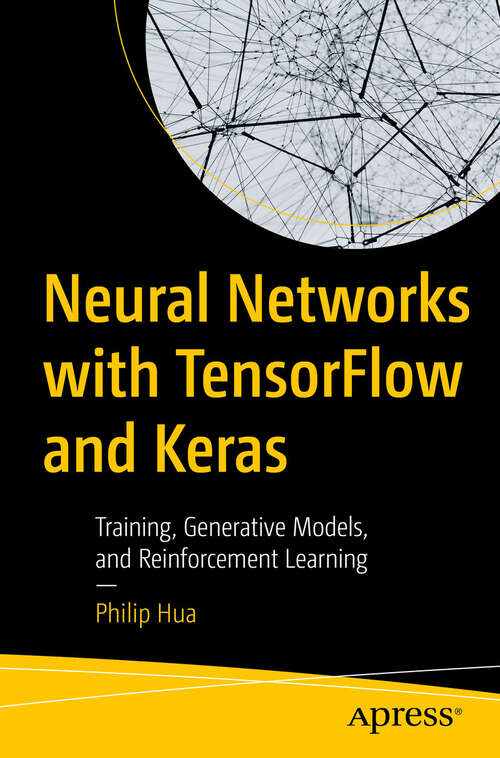 Book cover of Neural Networks with TensorFlow and Keras: Training, Generative Models, and Reinforcement Learning (First Edition)