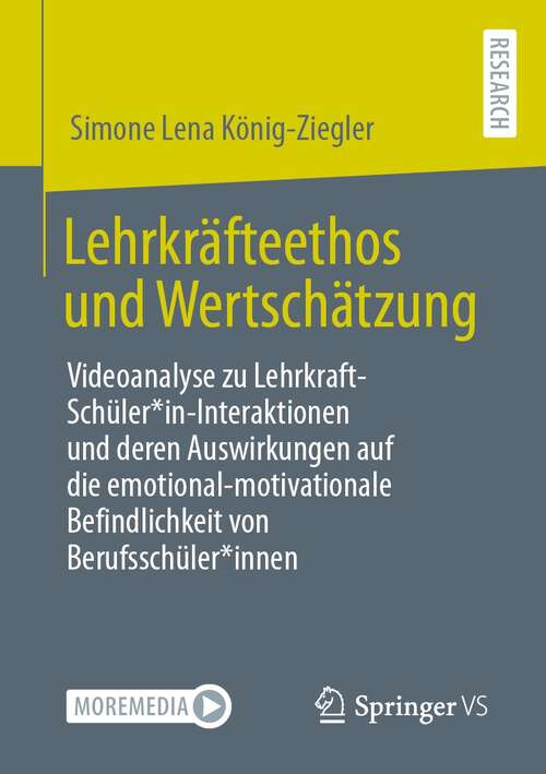 Book cover of Lehrkräfteethos und Wertschätzung: Videoanalyse zu Lehrkraft-Schüler*in-Interaktionen und deren Auswirkungen auf die emotional-motivationale Befindlichkeit von Berufsschüler*innen (1. Aufl. 2022)