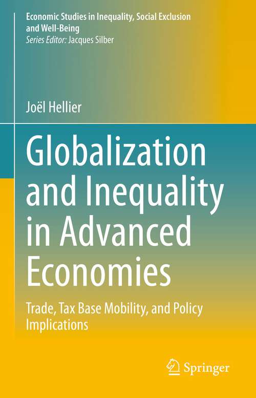 Book cover of Globalization and Inequality in Advanced Economies: Trade, Tax Base Mobility, and Policy Implications (1st ed. 2023) (Economic Studies in Inequality, Social Exclusion and Well-Being)