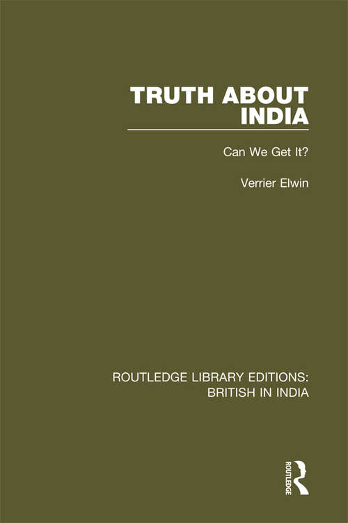 Book cover of Truth About India: Can We Get It? (Routledge Library Editions: British in India #24)