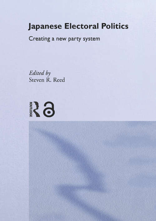 Book cover of Japanese Electoral Politics: Creating a New Party System (Nissan Institute/Routledge Japanese Studies)