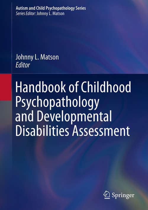 Book cover of Handbook of Childhood Psychopathology and Developmental Disabilities Assessment (1st ed. 2018) (Autism and Child Psychopathology Series)