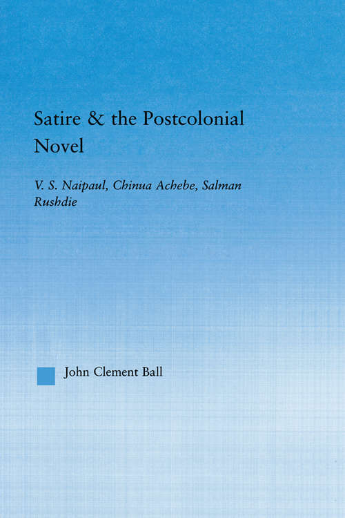 Book cover of Satire and the Postcolonial Novel: V.S. Naipaul, Chinua Achebe, Salman Rushdie (Literary Criticism and Cultural Theory)