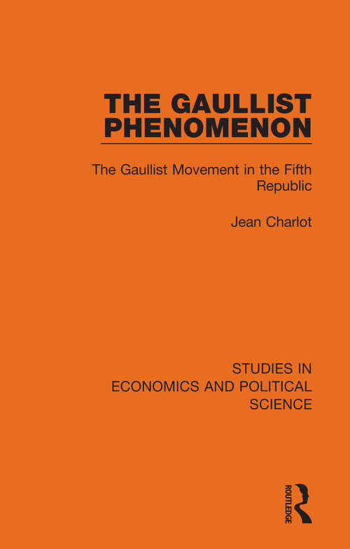 Book cover of The Gaullist Phenomenon: The Gaullist Movement in the Fifth Republic (Studies in Economics and Political Science)