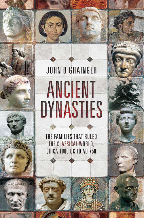 Book cover of Ancient Dynasties: The Families that Ruled the Classical World, circa 1000 BC to AD 750