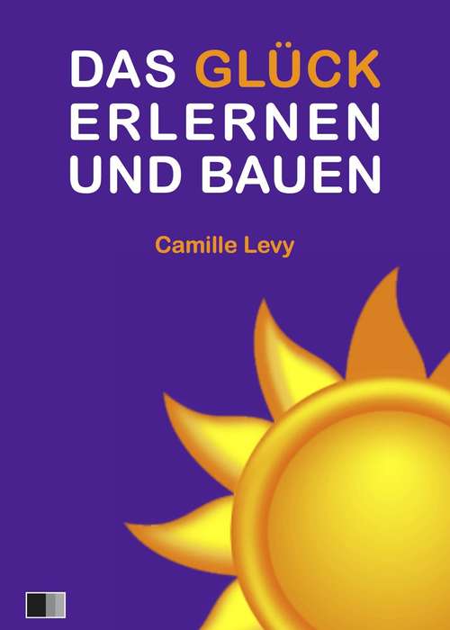 Book cover of Das Glück Erlernen und bauen