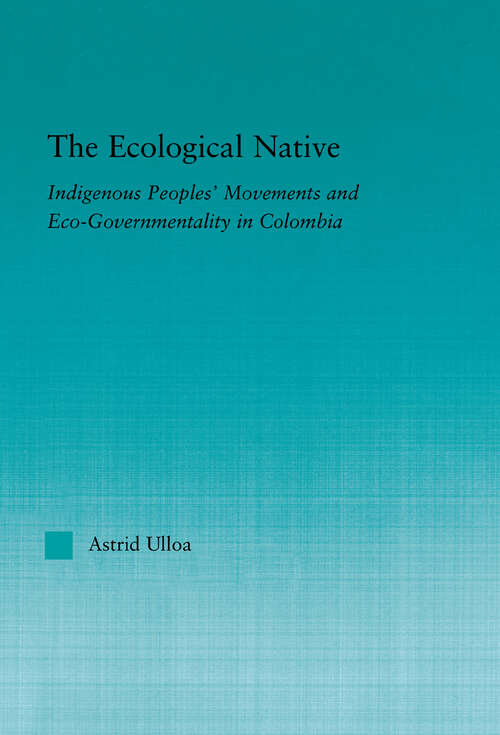 Book cover of The Ecological Native: Indigenous Peoples' Movements and Eco-Governmentality in Columbia (Indigenous Peoples and Politics)