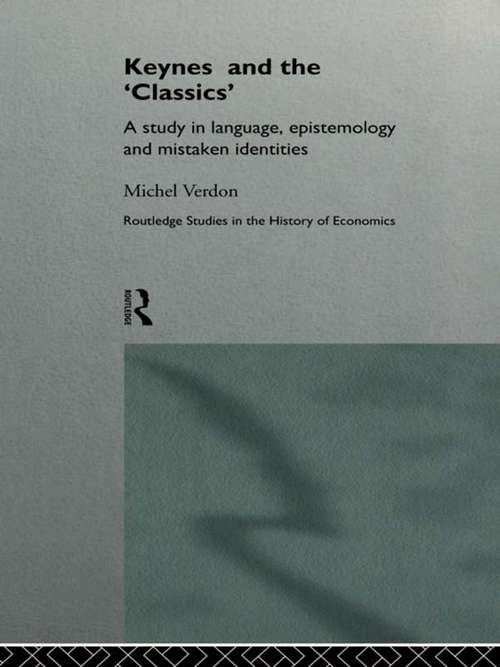 Book cover of Keynes and the 'Classics': A Study in Language, Epistemology and Mistaken Identities (Routledge Studies in the History of Economics)